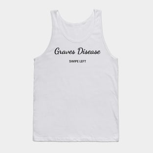 Grave's Disease: Swipe Left Tank Top